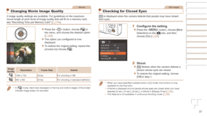 Page 3737
Movies
Changing Movie Image Quality
2 image quality settings are available. For guidelines on the maximum 
movie length at each level of image quality that will fit on a memory card, 
see “Recording Time per Memory Card” (=
  11 4).
zzPress the  button, choose [] in 
the menu, and choose the desired option 
(=
  22).
zzThe option you configured is now 
displayed.
zzTo restore the original setting, repeat this 
process but choose [].
Image	Quality Resolution Frame	Rate
Details
1280 x 72025 fpsFor...