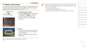 Page 3434
Still Images
Adding a Date Stamp
The camera can add the shooting date to images, in the lower-right corne\
r.
However, note that date stamps cannot be edited or removed, so confirm 
beforehand that the date and time are correct (=
  13).
1	 Configure	the	setting.
zzPress the  button, choose [Date 
Stamp ] on the [4] tab, and then 
choose the desired option ( =  23).
zzOnce the setting is complete, [] is 
displayed.
2	 Shoot.
zzAs you take shots, the camera adds the 
shooting date or time to the...