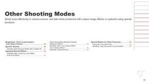 Page 3939
Other Shooting Modes
Shoot more effectively in various scenes, and take shots enhanced with unique image e\
ffects or captured using special 
functions
Brightness	/	Color	Customization		
(Live	View	Control)	......................................... 40
Specific
	Scenes	................................................ 40Shooting with Reduced Motion Blur (Digital IS) ....41Applying	Special	Effects	................................. 42Shooting with a Fish-Eye Lens Effect  
(Fish-Eye Effect)...