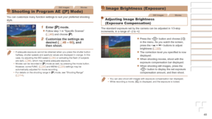 Page 4848
Still ImagesMovies
Shooting in Program AE ([P] Mode)
You can customize many function settings to suit your preferred shooting \
style.
1	 Enter	[G]	mode.
zzFollow step 1 in “Specific Scenes” 
(=  40) and choose [G].
2	 Customize	the	settings	as	desired	(=		4 8	–	60),	and	then	shoot.
•	If adequate exposure cannot be obtained when you press the shutter butto\
n 
halfway, shutter speeds and aperture values are displayed in orange. In this 
case, try adjusting the ISO speed (=
  50) or activating the...