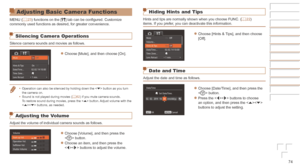 Page 7474
Adjusting Basic Camera Functions
MENU (=  23) functions on the [3] tab can be configured. Customize 
commonly used functions as desired, for greater convenience.
Silencing Camera Operations
Silence camera sounds and movies as follows.
zzChoose [Mute], and then choose [On].
•	 Operation can also be silenced by holding down the < p> button as you turn 
the camera on.
•	 Sound is not played during movies ( =
  62) if you mute camera sounds. 
To restore sound during movies, press the < o> button. Adjust...