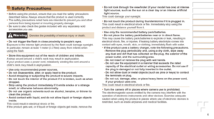 Page 66
Safety Precautions
•	Before using the product, ensure that you read the safety precautions 
described below. Always ensure that the product is used correctly.
•	 The safety precautions noted here are intended to prevent you and other \
persons from being injured or incurring property damage.
•	 Be sure to also check the guides included with any separately sold 
accessories you use.
WarningDenotes the possibility of serious injury or death.
•	 Do
	not	trigger	the	flash	in	close	proximity	to	people’s...