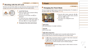 Page 5555
Still ImagesMovies
Shooting with the AF Lock
The focus can be locked. After you lock the focus, the focal position will not 
change even when you release your finger from the shutter button.
1	 Lock	the	focus.
zzWith the shutter button pressed halfway, 
press the  button.
zzThe focus is now locked, and [%] is 
displayed.
zzTo unlock the focus, release the shutter 
button and press the  button again. In 
this case, [%] is no longer displayed.
2	 Compose	the	shot	and	shoot.
Flash
Still Images
Changing...