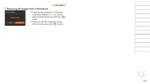 Page 135135
Before Use
Basic Guide
Advanced Guide
Camera Basics
Auto mode / Hybrid 
Auto mode
Other Shooting 
Modes
P Mode
Playback Mode
Wi-Fi Functions
Setting Menu
Accessories
Appendix
Index
Before Use
Basic Guide
Advanced Guide
Camera Basics
Auto mode / Hybrid 
Auto mode
Other Shooting 
Modes
P Mode
Playback Mode
Wi-Fi Functions
Setting Menu
Accessories
Appendix
Index
Still Images
Removing All Images from a Photobook
zzFollowing the procedure in “Choosing 
a Selection Method” (=  134), choose 
[Clear All...
