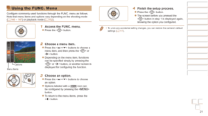 Page 2121
Before Use
Basic Guide
Advanced Guide
Camera Basics
Auto mode / Hybrid 
Auto mode
Other Shooting 
Modes
P Mode
Playback Mode
Wi-Fi Functions
Setting Menu
Accessories
Appendix
Index
Before Use
Basic Guide
Advanced Guide
Camera Basics
Auto mode / Hybrid 
Auto mode
Other Shooting 
Modes
P Mode
Playback Mode
Wi-Fi Functions
Setting Menu
Accessories
Appendix
Index
Using the FUNC. Menu
Configure commonly used functions through the FUNC. menu as follows.
Note that menu items and options vary depending on the...