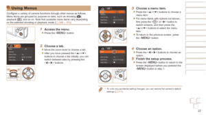 Page 2222
Before Use
Basic Guide
Advanced Guide
Camera Basics
Auto mode / Hybrid 
Auto mode
Other Shooting 
Modes
P Mode
Playback Mode
Wi-Fi Functions
Setting Menu
Accessories
Appendix
Index
Before Use
Basic Guide
Advanced Guide
Camera Basics
Auto mode / Hybrid 
Auto mode
Other Shooting 
Modes
P Mode
Playback Mode
Wi-Fi Functions
Setting Menu
Accessories
Appendix
Index
Using Menus
Configure a variety of camera functions through other menus as follows. 
Menu items are grouped by purpose on tabs, such as shooting...