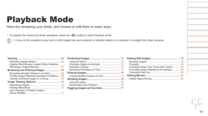 Page 6464
Before Use
Basic Guide
Advanced Guide
Camera Basics
Auto mode / Hybrid 
Auto mode
Other Shooting 
Modes
P Mode
Playback Mode
Wi-Fi Functions
Setting Menu
Accessories
Appendix
Index
Before Use
Basic Guide
Advanced Guide
Camera Basics
Auto mode / Hybrid 
Auto mode
Other Shooting 
Modes
P Mode
Playback Mode
Wi-Fi Functions
Setting Menu
Accessories
Appendix
Index
Playback Mode
Have fun reviewing your shots, and browse or edit them in many ways
•	To prepare the camera for these operations, press the < 1>...
