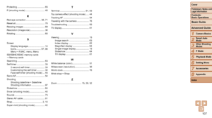 Page 107107
1
2
3
4
5
6
7
8
Cover
Preliminary Notes and Legal Information
Contents:  
Basic Operations
Advanced Guide
Camera Basics
Smart Auto 
Mode
Other Shooting 
Modes
P Mode
Setting Menu
Accessories
Appendix
Index
Basic Guide
Playback Mode
Protecting ............................................ 65
P  (shooting mode)  ............................... 48
R
Red-eye correction ........................36, 71
Reset all............................................... 78
Resizing images...
