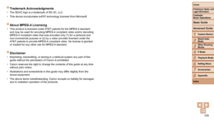 Page 109109
1
2
3
4
5
6
7
8
Cover
Preliminary Notes and Legal Information
Contents:  
Basic Operations
Advanced Guide
Camera Basics
Smart Auto 
Mode
Other Shooting 
Modes
P Mode
Setting Menu
Accessories
Appendix
Index
Basic Guide
Playback Mode
Trademark Acknowledgments
•	 The SDXC logo is a trademark of SD-3C, LLC.
•	 This device incorporates exFAT technology licensed from Microsoft.  
About MPEG-4 Licensing 
•	This product is licensed under AT&T patents for the MPEG-4 standard 
and may be used for encoding...