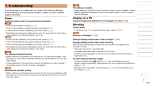 Page 104104
1
2
3
4
5
6
7
8
Cover 
Preliminary Notes  
and Legal Information
Contents: Basic 
Operations
Advanced Guide
Camera Basics
Smart Auto 
Mode
Other Shooting 
Modes
Playback Mode
Setting Menu
Accessories
Appendix
Index
Basic Guide
P Mode
Troubleshooting
If	you	think	there	is	a	problem	with	the	camera,	first	check	the	following.	If the items below do not solve your problem, contact a Canon Customer 
Support Help Desk.
Power
Nothing happens when the power button is pressed.A2600•	 Confirm	that	the	battery...