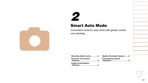 Page 3333
1
2
3
4
5
6
7
8
Cover 
Preliminary Notes  
and Legal Information
Contents: Basic 
Operations
Advanced Guide
Camera Basics
Smart Auto 
Mode
Other Shooting 
Modes
Playback Mode
Setting Menu
Accessories
Appendix
Index
Basic Guide
P Mode
Smart Auto Mode
Convenient mode for easy shots with greater control 
over shooting
4
2
Shooting (Smart Auto) ............. 34
Common, Convenient  Features
 ................................... 38
Image Customization  Features
 ................................... 42Helpful...