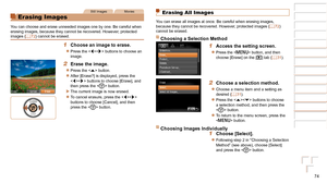 Page 7474
1
2
3
4
5
6
7
8
Cover 
Preliminary Notes  
and Legal Information
Contents: Basic 
Operations
Advanced Guide
Camera Basics
Smart Auto 
Mode
Other Shooting 
Modes
Playback Mode
Setting Menu
Accessories
Appendix
Index
Basic Guide
P Mode
Still ImagesMovies
Erasing Images
You can choose and erase unneeded images one by one. Be careful when 
erasing images, because they cannot be recovered. However, protected 
images (=
  72) cannot be erased.
1 Choose an image to erase.
zzPress the  buttons to choose an...