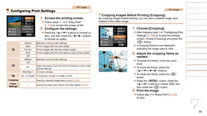 Page 9494
1
2
3
4
5
6
7
8
Cover 
Preliminary Notes  
and Legal Information
Contents: Basic 
Operations
Advanced Guide
Camera Basics
Smart Auto 
Mode
Other Shooting 
Modes
Playback Mode
Setting Menu
Accessories
Appendix
Index
Basic Guide
P Mode
Still Images
Configuring Print Settings
1 Access the printing screen.
zzFollow steps 1 – 6 in “Easy Print” 
(=  93) to access the screen at left.
2	 Configure	the	settings.
zzPress the  buttons to choose an 
item, and then press the  buttons 
to choose an option.
Default...