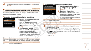 Page 6363
1
2
3
4
5
6
7
8
9
Cover 
Preliminary Notes and 
Legal Information
Contents: Basic 
Operations
Advanced Guide
Camera Basics
Smart Auto 
Mode
Other Shooting 
Modes
Playback Mode
Wi-Fi Functions
Setting Menu
Accessories
Appendix
Index
Basic Guide
P Mode
Changing the Screen Displayed After Shots
1 Set [Display Time] to [2 sec.], 
[4 sec.], [8 sec.], or [Hold] 
( =  63).
2	 Configure	the	setting.
zzPress the  buttons to choose 
[Display Info]. Press the  buttons 
to choose the desired option.
zzTo restore...
