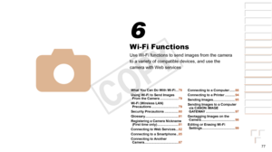 Page 7777
1
2
3
4
5
6
7
8
9
Cover 
Preliminary Notes and 
Legal Information
Contents: Basic 
Operations
Advanced Guide
Camera Basics
Smart Auto 
Mode
Other Shooting 
Modes
Playback Mode
Wi-Fi Functions
Setting Menu
Accessories
Appendix
Index
Basic Guide
P Mode
Wi-Fi Functions
Use Wi-Fi functions to send images from the camera 
to a variety of compatible devices, and use the 
camera with Web services
4
6
What You Can Do With Wi-Fi ... 78
Using Wi-Fi to Send Images  From the Camera
 .................... 79
Wi-Fi...