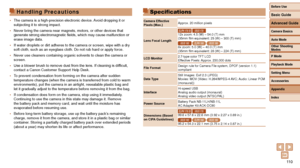 Page 11011 0
Specifications
Camera Effective 
Pixels (Max.)Approx. 20 million pixels
Lens Focal Length
ELPH 170 IS IXUS 17012x zoom: 4.5 (W) – 54.0 (T) mm
(35mm film equivalent: 25 (W) – 300 (T) mm)
IXUS 165 ELPH 160 IXUS 1608x zoom: 5.0 (W) – 40.0 (T) mm
(35mm film equivalent: 28 (W) – 224 (T) mm)
LCD Monitor 2.7-type color TFT LCD
Effective Pixels: Approx. 230,000 dots
File Format Design rule for Camera File system, DPOF (version 1.1) 
compliant
Data Type Still Images: Exif 2.3 (JPEG)
Movies: MOV (Video:...