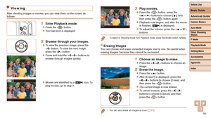 Page 1616
Viewing
After shooting images or movies, you can view them on the screen as 
follows.
1 Enter Playback mode.
zzPress the  button.
zzYour last shot is displayed.
2 Browse through your images.
zzTo view the previous image, press the 
 button. To view the next image, 
press the  button.
zzPress and hold the  buttons to 
browse through images quickly.
zzMovies are identified by a [] icon. To 
play movies, go to step 3.
3 Play movies.
zzPress the  button, press the 
 buttons to choose [], and 
then press...