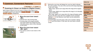 Page 3030
Common, Convenient Features
Still ImagesMovies
Zooming In Closer on Subjects (Digital Zoom)
When distant subjects are too far away to enlarge using optical zoom, 
use digital zoom for up to about 48x (ELPH 170 IS IXUS 170) or 32x (IXUS 165 ELPH 160 IXUS 160) enlargement.
1 Move the zoom lever toward 
.
zzHold the lever until zooming stops.
zzZooming stops at the largest possible 
zoom factor (before the image becomes 
noticeably grainy), which is then indicated 
on the screen.
2 Move the zoom lever...