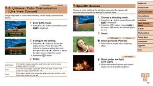 Page 3939
Still ImagesMovies
Brightness / Color Customization  
(Live View Control)
Image brightness or colors when shooting can be easily customized as 
follows.
1 Enter [] mode.
zzPress the  button several times until 
[] is displayed.
2 Configure the setting.
zzPress the  button to access the 
setting screen. Press the  
buttons to choose a setting item, and 
then press the  buttons to adjust 
the value as you watch the screen.
zzPress the  button.
3 Shoot.
BrightnessFor brighter images, adjust the level to...
