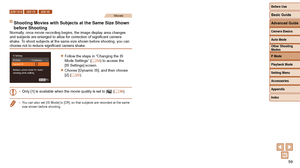 Page 5959
ELPH 170 IS IXUS 170 IXUS 165Movies
Shooting Movies with Subjects at the Same Size Shown 
before Shooting
Normally, once movie recording begins, the image display area changes 
and subjects are enlarged to allow for correction of significant camera 
shake. To shoot subjects at the same size shown before shooting, you can 
choose not to reduce significant camera shake.
zzFollow the steps in “Changing the IS 
Mode Settings” (=  58) to access the 
[IS Settings] screen.
zzChoose [Dynamic IS], and then...
