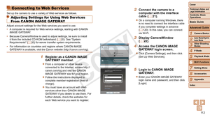 Page 11211 2
1
2
3
4
5
7
8
9
Preliminary Notes and 
Legal Information
Contents: Basic 
OperationsCamera Basics
Auto Mode/Hybrid 
Auto Mode
Other Shooting 
Modes
Playback Mode
Setting Menu
Accessories
Appendix
Index
Basic Guide
P Mode
Cover 
Advanced Guide
6Wi-Fi Functions
Connecting to Web Ser vices
Set up the camera to use a variety of Web services as follows.
Adjusting Settings for Using Web Ser vices 
From CANON iMAGE GATEWAY
Adjust account settings for the Web services you want to use.
•	 A computer is...