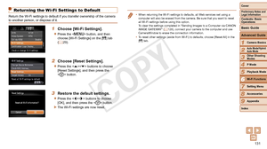 Page 131131
1
2
3
4
5
7
8
9
Preliminary Notes and 
Legal Information
Contents: Basic 
OperationsCamera Basics
Auto Mode/Hybrid 
Auto Mode
Other Shooting 
Modes
Playback Mode
Setting Menu
Accessories
Appendix
Index
Basic Guide
P Mode
Cover 
Advanced Guide
6Wi-Fi Functions
Returning the Wi-Fi Settings to Default
Return the Wi-Fi settings to default if you transfer ownership of the ca\
mera 
to another person, or dispose of it.
1 Choose [Wi-Fi Settings].
zzPress the  button, and then 
choose [Wi-Fi Settings] on the...