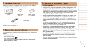 Page 22
Before Use
Basic Guide
Advanced Guide
Camera Basics
Auto Mode / Hybrid 
Auto Mode
Other Shooting 
Modes
P Mode
Playback Mode
Wi-Fi Functions
Setting Menu
Accessories
Appendix
Index
Package Contents
Before use, make sure the following items are included in the package.
If anything is missing, contact your camera retailer.
CameraBattery Pack
NB-11LH Battery Charger
CB-2LF/CB-2LFE
Printed Matter
Wrist Strap
•	 A memory card is not included ( =
  2).
Compatible Memor y Cards
The following memory cards...