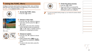 Page 2121
Before Use
Basic Guide
Advanced Guide
Camera Basics
Auto Mode / Hybrid 
Auto Mode
Other Shooting 
Modes
P Mode
Playback Mode
Wi-Fi Functions
Setting Menu
Accessories
Appendix
Index
Before Use
Basic Guide
Advanced Guide
Camera Basics
Auto Mode / Hybrid 
Auto Mode
Other Shooting 
Modes
P Mode
Playback Mode
Wi-Fi Functions
Setting Menu
Accessories
Appendix
Index
Using the FUNC. Menu
Configure commonly used functions through the FUNC. menu as follows.
Note that menu items and options vary depending on the...