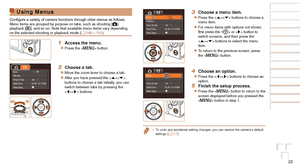 Page 2222
Before Use
Basic Guide
Advanced Guide
Camera Basics
Auto Mode / Hybrid 
Auto Mode
Other Shooting 
Modes
P Mode
Playback Mode
Wi-Fi Functions
Setting Menu
Accessories
Appendix
Index
Before Use
Basic Guide
Advanced Guide
Camera Basics
Auto Mode / Hybrid 
Auto Mode
Other Shooting 
Modes
P Mode
Playback Mode
Wi-Fi Functions
Setting Menu
Accessories
Appendix
Index
Using Menus
Configure a variety of camera functions through other menus as follows. 
Menu items are grouped by purpose on tabs, such as shooting...