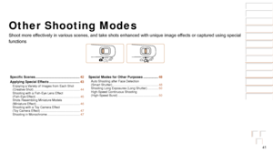 Page 4141
Before Use
Basic Guide
Advanced Guide
Camera Basics
Auto Mode / Hybrid 
Auto Mode
Other Shooting 
Modes
P Mode
Playback Mode
Wi-Fi Functions
Setting Menu
Accessories
Appendix
Index
Before Use
Basic Guide
Advanced Guide
Camera Basics
Auto Mode / Hybrid 
Auto Mode
Other Shooting 
Modes
P Mode
Playback Mode
Wi-Fi Functions
Setting Menu
Accessories
Appendix
Index
Other Shooting Modes
Shoot more effectively in various scenes, and take shots enhanced with unique image effects or captured using special...