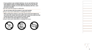 Page 88
Before Use
Basic Guide
Advanced Guide
Camera Basics
Auto Mode / Hybrid 
Auto Mode
Other Shooting 
Modes
P Mode
Playback Mode
Wi-Fi Functions
Setting Menu
Accessories
Appendix
Index
•	If your product uses multiple batteries, do not use batteries that 
have different levels of charge together, and do not use old and 
new batteries together. Do not insert the batteries with the + and – 
terminals reversed.
This may cause the product to malfunction.
•	 Do not sit down with the camera in your pant pocket....