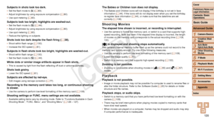 Page 120120
1
2
3
4
5
6
7
8
9
Cover 
Preliminary Notes and 
Legal Information
Contents: Basic 
OperationsCamera Basics
Creative Shot 
Mode
Auto Mode/ 
Hybrid Auto Mode
Other Shooting 
Modes
Playback Mode
Wi-Fi Functions
Setting Menu
Accessories
Index
Basic Guide
P Mode
10Appendix
Advanced Guide
Subjects in shots look too dark.•	 Set	the	flash	mode	to	[h] ( =  63).
•	 Adjust brightness by using exposure compensation ( =  60).
•	 Use spot metering ( =  60).
Subjects look too bright, highlights are washed-out.•	Set...