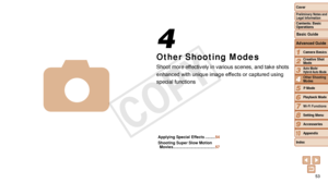 Page 5353
1
2
3
5
6
7
8
9
10
Cover 
Preliminary Notes and 
Legal Information
Contents: Basic 
OperationsCamera Basics
Creative Shot 
Mode
Auto Mode/ 
Hybrid Auto Mode
Playback Mode
Wi-Fi Functions
Setting Menu
Accessories
Appendix
Index
Basic Guide
P Mode
Advanced Guide
4Other Shooting 
Modes
Other Shooting Modes
Shoot more effectively in various scenes, and take shots 
enhanced
	with	unique	image	effects	or	captured	using	
special functions
4
4
Applying Special Effects ......... 54
Shooting Super Slow Motion...