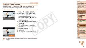 Page 7979
1
2
3
4
5
7
8
9
10
Cover 
Preliminary Notes and 
Legal Information
Contents: Basic 
OperationsCamera Basics
Creative Shot 
Mode
Auto Mode/ 
Hybrid Auto Mode
Other Shooting 
Modes
Wi-Fi Functions
Setting Menu
Accessories
Appendix
Index
Basic Guide
P Mode
Advanced Guide
6Playback Mode
Movies
Editing Digest Movies
Individual chapters ( =  38) recorded in [] mode can be erased, as 
needed. Be careful when erasing chapters, because they cannot be 
recovered.
1 Select the chapter to erase.
zzFollow steps 1...
