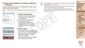 Page 9797
1
2
3
4
5
6
8
9
10
Cover 
Preliminary Notes and 
Legal Information
Contents: Basic 
OperationsCamera Basics
Creative Shot 
Mode
Auto Mode/ 
Hybrid Auto Mode
Other Shooting 
Modes
Playback Mode
Setting Menu
Accessories
Appendix
Index
Basic Guide
P Mode
7
Advanced Guide
Wi-Fi Functions
Using CameraWindow to Transfer Images to 
a Computer
Use the computer (included software CameraWindow) to transfer images 
from the camera to the computer.
•	 For details on how to use CameraWindow, see the Software Guide...