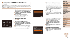 Page 130130
Before Use
Basic Guide
Advanced Guide
Camera Basics
Auto Mode
Other Shooting 
Modes
P Mode
Playback Mode
Wi-Fi Functions
Setting Menu
Accessories
Appendix
Index
Hybrid Auto / 
Dual Capture Mode
 Connecting to WPS-Compatible Access 
Points
WPS makes it easy to complete settings when connecting devices over Wi-
Fi. You can use either Push Button Configuration Method or PIN Method for 
settings on a WPS supported device.
 1  Confirm that the target device is connected to the access point.
 
zThis step...