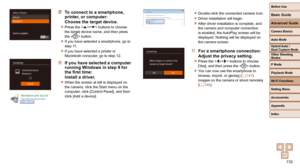 Page 132132
Before Use
Basic Guide
Advanced Guide
Camera Basics
Auto Mode
Other Shooting 
Modes
P Mode
Playback Mode
Wi-Fi Functions
Setting Menu
Accessories
Appendix
Index
Hybrid Auto / 
Dual Capture Mode
 9  To connect to a smartphone, printer, or computer:
Choose the target device.
 
zPress the  buttons to choose 
the target device name, and then press 
the  button.
 
zIf you have selected a smartphone, go to 
step 11.
 
zIf you have selected a printer or 
Macintosh computer, go to step 12.
10  If you have...