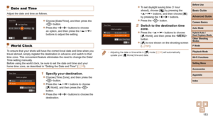 Page 153153
Before Use
Basic Guide
Advanced Guide
Camera Basics
Auto Mode
Other Shooting 
Modes
P Mode
Playback Mode
Wi-Fi Functions
Setting Menu
Accessories
Appendix
Index
Hybrid Auto / 
Dual Capture Mode
 Date and Time
Adjust the date and time as follows.
 
zChoose [Date/Time], and then press the 
 button.
 
zPress the  buttons to choose 
an option, and then press the < o> 
buttons to adjust the setting.
    World Clock
To ensure that your shots will have the correct local date and time when \
you 
travel...