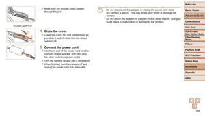 Page 168168
Before Use
Basic Guide
Advanced Guide
Camera Basics
Auto Mode
Other Shooting 
Modes
P Mode
Playback Mode
Wi-Fi Functions
Setting Menu
Accessories
Appendix
Index
Hybrid Auto / 
Dual Capture Mode
 
zMake sure the coupler cable passes 
through the port.
4  Close the cover.
 
zLower the cover () and hold it down as 
you slide it, until it clicks into the closed 
position (
).
5  Connect the power cord.
 
zInsert one end of the power cord into the 
compact power adapter, and then plug 
the other end into...