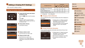 Page 104104
Configurable ItemsConnectionWeb 
Services
[Change Device Nickname] 
( =
 104)O O O O–
[View Settings] ( =
 81) –O– – –
[Erase Connection Info] ( =
 104)O O O O–
O : Configurable –
 : Not configurable
Changing a Device Nickname
You can change the device nickname (display name) that is displayed on \
the camera.
 ● Following step 4 in “Editing Connection 
Information” ( = 104), touch [Change 
Device Nickname] to choose it.
 ● Touch the input field. Use the keyboard 
displayed to enter a new nickname...