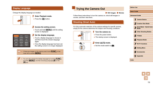 Page 1919
Trying the Camera Out
 Still Images  Movies
Follow these instructions to turn the camera on, shoot still images or 
movies, and then view them.
Shooting (Smart Auto)
For fully automatic selection of the optimal settings for specific scenes, 
simply let the camera determine the subject and shooting conditions.
1 Turn the camera on.
 ●Press the power button.
 ●The startup screen is displayed.
2 Enter [] mode.
 ●Set the mode switch to [].
Display Language
Change the display language as needed.
1 Enter...