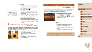 Page 4141
Shooting by Touching the Screen (Touch Shutter)
 Still Images  Movies
With this option, instead of pressing the shutter ring, you can simply t\
ouch 
the screen and release your finger to shoot. The camera will focus on 
subjects and adjust image brightness automatically.
1 Enable touch-shutter function.
 ●Touch [], touch [], choose 
[Touch Shutter] on the [] tab, and then 
choose [On] ( = 28).
2 Shoot.
 ●
Touch the subject on the screen and 
release your finger immediately.
 ●A shutter sound is...