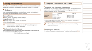 Page 127127
Before	Use
Basic	Guide
Advanced	Guide
Camera	Basics
Auto	Mode	/	Hybrid	Auto	Mode
Other	Shooting	Modes
P	Mode
Playback	Mode
Wi-Fi	Functions
Setting	Menu
Accessories
Appendix
Index
Using the Software
The software available for download from the Canon website is introduced\
 
below, with instructions for installation and saving images to a computer.
Software
After downloading the software from the Canon website and installing it,\
 
you can do the following things on your computer.
CameraWindow
zzImport...