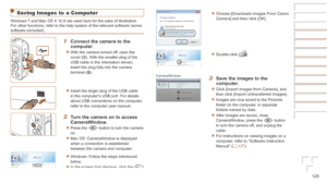 Page 128128
Before	Use
Basic	Guide
Advanced	Guide
Camera	Basics
Auto	Mode	/	Hybrid	Auto	Mode
Other	Shooting	Modes
P	Mode
Playback	Mode
Wi-Fi	Functions
Setting	Menu
Accessories
Appendix
Index
Saving Images to a Computer
Windows 7 and Mac OS X 10.8 are used here for the sake of illustration.
For other functions, refer to the help system of the relevant software (\
some 
software excluded).
1	 Connect	the	camera	to	the	computer.
zzWith the camera turned off, open the 
cover (). With the smaller plug of the 
USB...