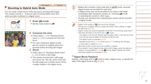 Page 2727
Before	Use
Basic	Guide
Advanced	Guide
Camera	Basics
Auto	Mode	/	Hybrid	Auto	Mode
Other	Shooting	Modes
P	Mode
Playback	Mode
Wi-Fi	Functions
Setting	Menu
Accessories
Appendix
Index
Still ImagesMovies
Shooting in Hybrid Auto Mode
You can make a short movie of the day just by shooting still images. 
The camera records 2 – 4-second clips of scenes before each shot, 
which are later combined in a digest movie.
1	 Enter	[]	mode.
zzSet the mode switch to [].
2	 Compose	the	shot.
zzFollow steps 3 – 4 in...