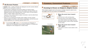 Page 3030
Before	Use
Basic	Guide
Advanced	Guide
Camera	Basics
Auto	Mode	/	Hybrid	Auto	Mode
Other	Shooting	Modes
P	Mode
Playback	Mode
Wi-Fi	Functions
Setting	Menu
Accessories
Appendix
Index
Still ImagesMovies
On-Screen Frames
In [] mode, a variety of frames are displayed once the camera detects 
subjects you are aiming the camera at.
•	 A white frame is displayed around the subject (or person’s face) 
determined by the camera to be the main subject, and gray frames are 
displayed around other detected faces....