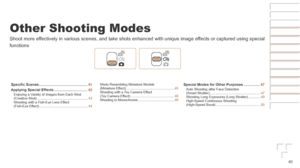 Page 4040
Other Shooting Modes
Shoot more effectively in various scenes, and take shots enhanced with unique image effects or captured using special 
functions
   
Specific	Scenes	................................................41
Applying
	Special	Effects	................................. 42Enjoying a Variety of Images from Each Shot 
(Creative Shot) ...................................................... 43
Shooting with a Fish-Eye Lens Effect 
(Fish-Eye Effect)...
