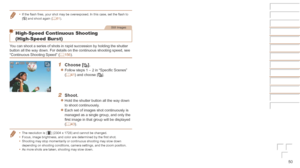 Page 5050
•	If the flash fires, your shot may be overexposed. In this case, set the flash to 
[!] and shoot again ( =  61).
Still Images
High-Speed Continuous Shooting 
(High-Speed Burst)
You can shoot a series of shots in rapid succession by holding the shutte\
r 
button all the way down. For details on the continuous shooting speed, s\
ee 
“Continuous Shooting Speed” ( =
  156).
1	 Choose	[].
zzFollow steps 1 – 2 in “Specific Scenes” 
(=  41) and choose [].
2	 Shoot.
zzHold the shutter button all the way down...
