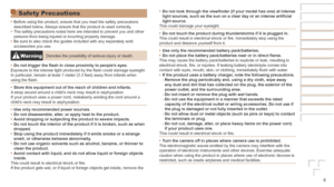 Page 66
Safety Precautions
•	Before using the product, ensure that you read the safety precautions 
described below. Always ensure that the product is used correctly.
•	 The safety precautions noted here are intended to prevent you and other \
persons from being injured or incurring property damage.
•	 Be sure to also check the guides included with any separately sold 
accessories you use.
WarningDenotes the possibility of serious injury or death.
•	 Do
	not	trigger	the	flash	in	close	proximity	to	people’s...