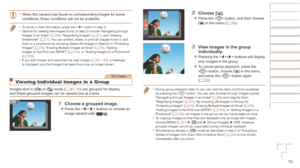 Page 7070
•	When the camera has found no corresponding images for some 
conditions, those conditions will not be available.
•	 To show or hide information, press the < p> button in step 2.
•	 Options for viewing the images found (in step 2) include “Navigatin\
g through 
Images in an Index” (=
  69), “Magnifying Images” ( =  71), and “Viewing 
Slideshows” ( =  71). You can protect, erase, or print all images found or add 
them to a photobook by choosing [Select All Images in Search] in “Protecting 
Images” (=...